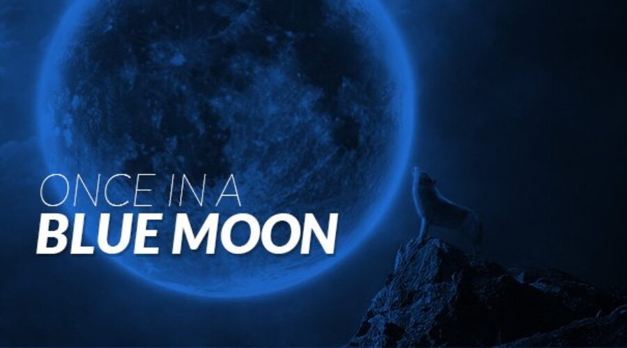 Once in a Blue Moon….or Saturday.